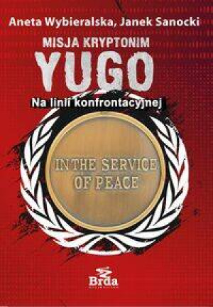 Misja kryptonim YUGO. Na linii konfrontacyjnej