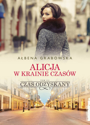 Czas odzyskany. Alicja w krainie czasów. Tom 3