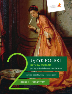 Język polski 2. Sztuka wyrazu. Część 1. Romantyzm. Podręcznik do liceum i technikum. Zakres podstawowy i rozszerzony