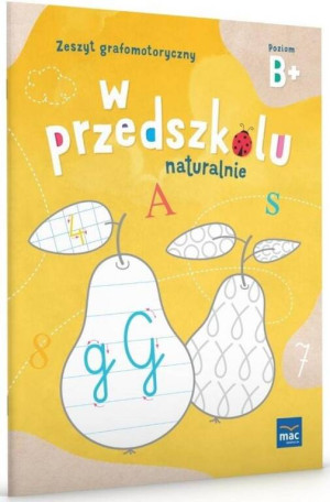 W Przedszkolu Naturalnie. Poziom B+ Zeszyt