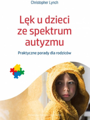 Lęk u dzieci ze spektrum autyzmu. Praktyczne porady dla rodziców