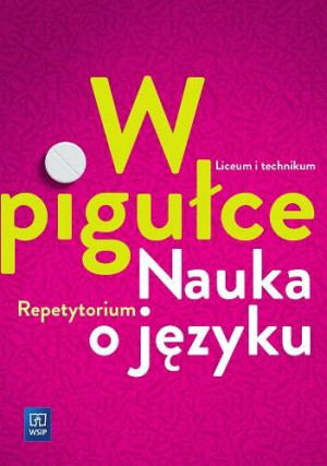 Nauka o języku. W pigułce. Repetytorium. Liceum i technikum