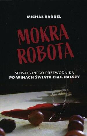 Mokra robota. Sensacyjnego przewodnika po winach świata Ciąg dalszy