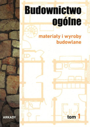 Budownictwo ogólne. Materiały i wyroby budowlane. Tom 1