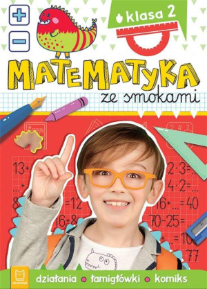 Matematyka ze smokami. Działania, łamigłówki, komiks. Klasa 2