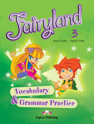 Fairyland 3. Vocabulary & Grammar Practice