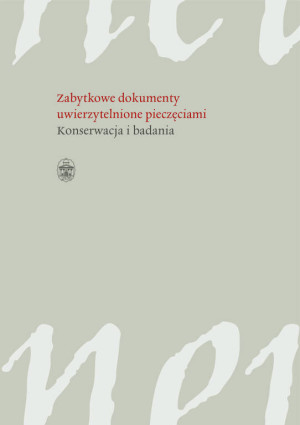 Zabytkowe dokumenty uwierzytelnione pieczęciami. Konserwacja i badania