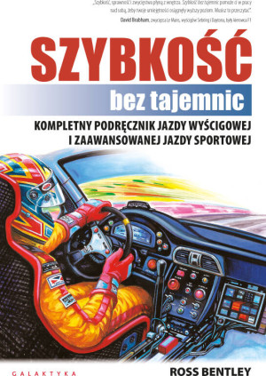 Szybkość bez tajemnic. Kompletny podręcznik jazdy wyścigowej i zaawansowanej jazdy sportowej