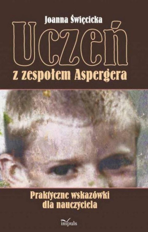 Uczeń z zespołem Aspergera. Praktyczne wskazówki dla nauczyciela