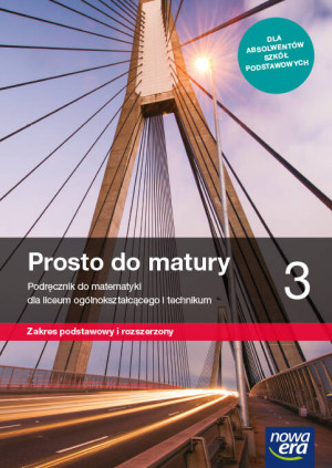 Prosto do matury 3. Podręcznik do matematyki dla liceum ogólnokształcącego i technikum. Zakres podstawowy i rozszerzony