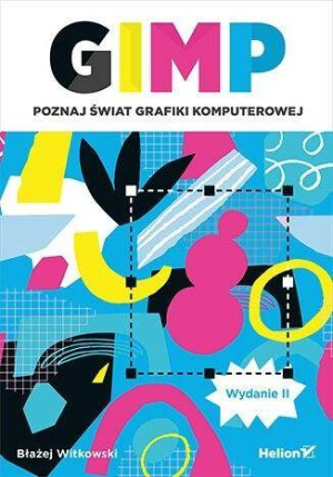 GIMP. Poznaj świat grafiki komputerowej wyd.2