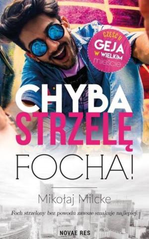 Chyba strzelę focha. Gej w wielkim mieście. Tom 2