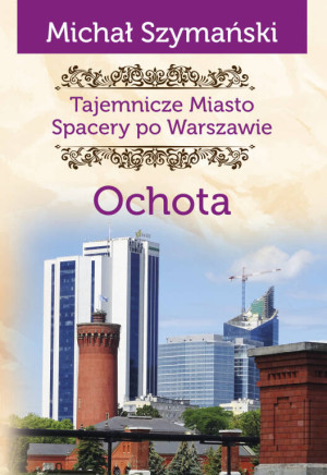 Tajemnicze miasto. Ochota. Spacery po Warszawie