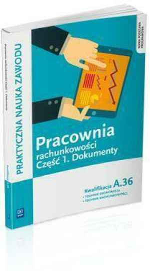 Praktyczna nauka zawodu. Pracownia rachunkowości. Część 1. Dokumenty. Kwalifikacja A.36