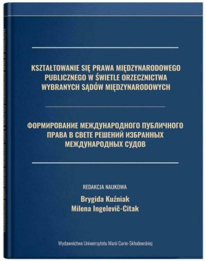 Kształtowanie się prawa międzynarodowego publicznego w świetle orzecznictwa wybranych sądów międzynarodowych