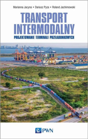Transport intermodalny. Projektowanie terminali przeładunkowych