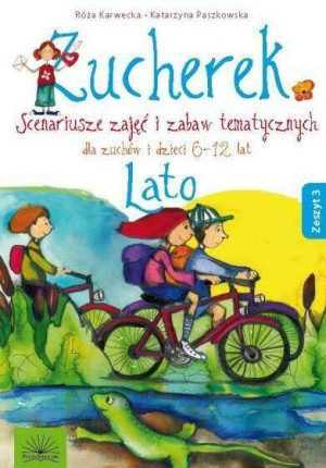 Zucherek 3. Lato. Scenariusze zajęć i zabaw tematycznych.