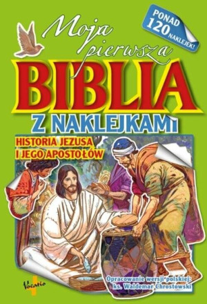 Moja pierwsza Biblia z naklejkami. Historia Jezusa i jego Apostołów.