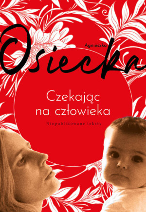 Czekając na człowieka. Niepublikowane teksty
