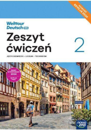 Welttour Deutsch Neu 2. Zeszyt ćwiczeń do języka niemieckiego. Liceum i Technikum. Edycja 2024