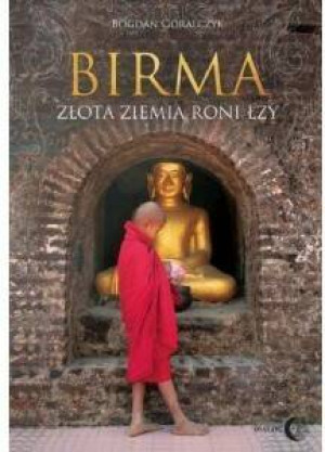 Birma. Złota ziemia roni łzy