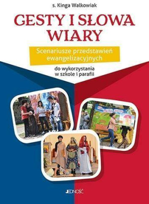 Gesty i słowa wiary. Scenariusze przedstawień ewangelizacyjnych do wykorzystania w szkole i parafii