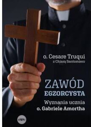 Zawód egzorcysta. Wyznania ucznia o. Gabriele Amortha