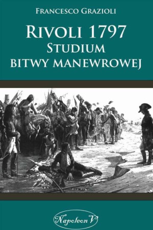 Rivoli 1797. Studium bitwy manewrowej