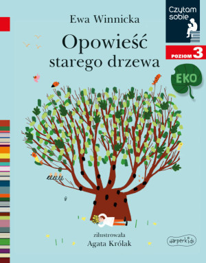 Opowieść starego drzewa. Poziom 3. Czytam sobie EKO