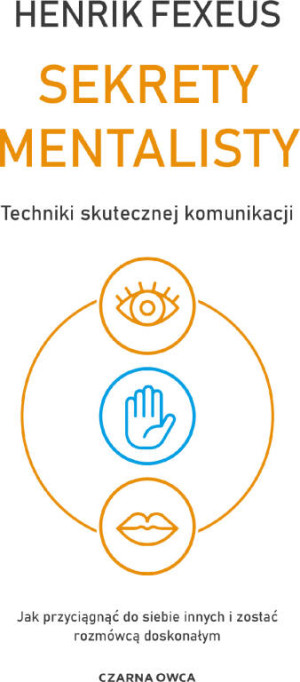 Sekrety mentalisty. Techniki skutecznej komunikacji. Jak przyciągnąć do siebie innych i zostać rozmówcą doskonałym