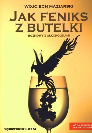 Jak Feniks z butelki. Rozmowy z alkoholikami