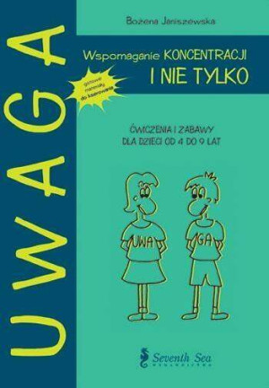 Wspomaganie koncentracji i nie tylko. Ćwiczenia i zabawy dla dzieci od 4 do 9 lat