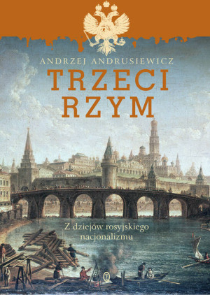 Trzeci Rzym. Z dziejów rosyjskiego nacjonalizmu