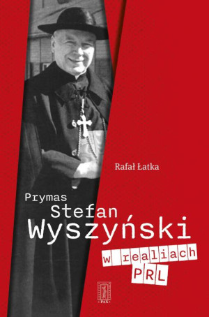 Prymas Stefan Wyszyński w realiach PRL