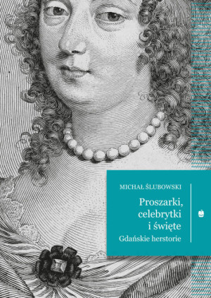 Proszarki, celebrytki i święte. Gdańskie herstorie