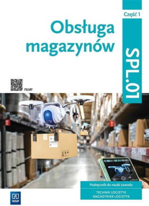 Obsługa magazynów. Podręcznik do nauki zawodu technik logistyk i magazynier logistyk. Kwalifikacja SPL.01. Część 1