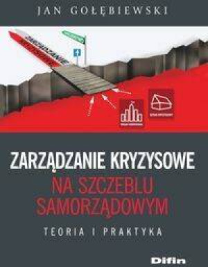 Zarządzanie kryzysowe na szczeblu samorządowym. Teoria i praktyka