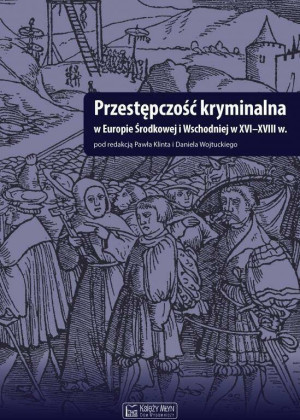 Przestępczość kryminalna w Europie Środkowej i Wschodniej w XVI-XVIII