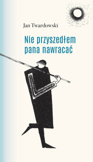 Nie przyszedłem pana nawracać