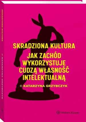 Skradziona kultura. Jak Zachód wykorzystuje cudzą własność intelektualną