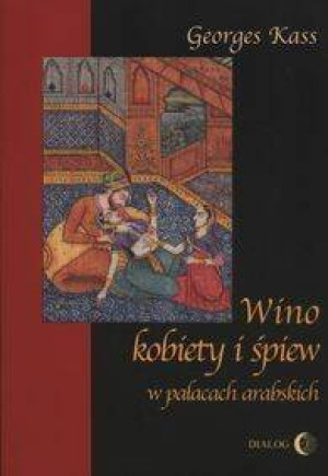 Wino kobiety i śpiew w pałacach arabskich