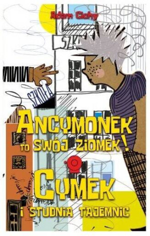 Ancymonek to swój ziomek! ORAZ Cymek i studnia tajemnic