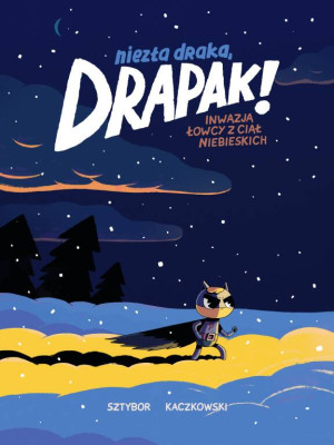 Inwazja łowcy z ciał niebieskich. Niezła draka, Drapak! Tom 3
