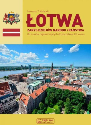 Łotwa. Zarys dziejów narodu i państwa