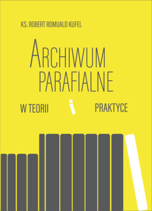 Archiwum parafialne w teorii i praktyce