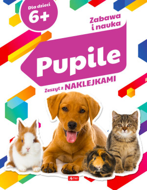 Pupile. Zabawa i nauka. Zeszyt z naklejkami