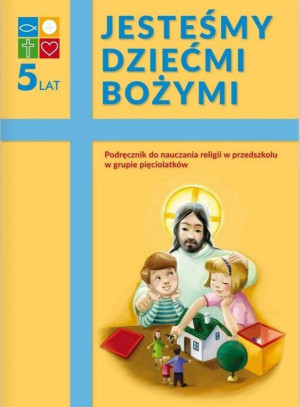 Jesteśmy dziećmi Bożymi. Podręcznik do nauki religii w grupie pięciolatków