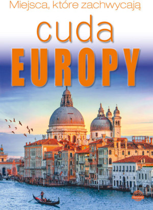 Miejsca, które zachwycają. Cuda Europy