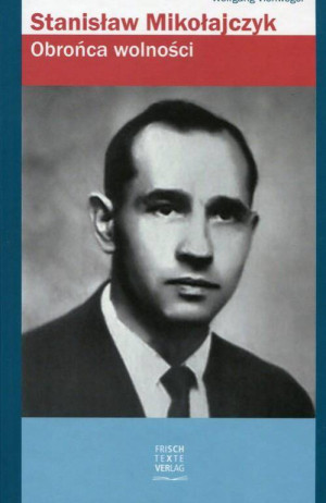 Stanisław Mikołajczyk. Obrońca wolności