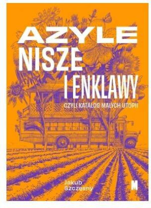Azyle nisze i enklawy czyli katalog małych utopii